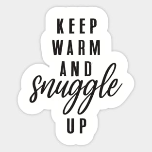 Keep warm and snuggle up Sticker